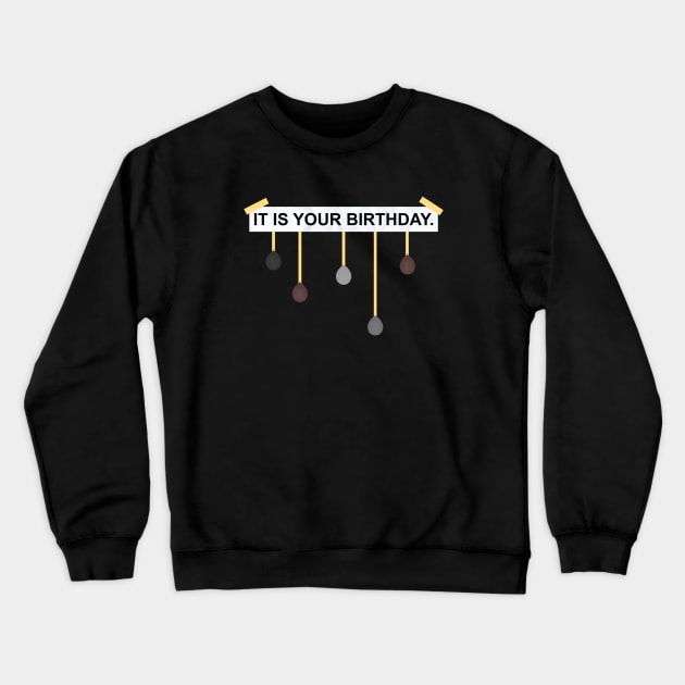 The Office IT IS YOUR BIRTHDAY. Crewneck Sweatshirt by felixbunny